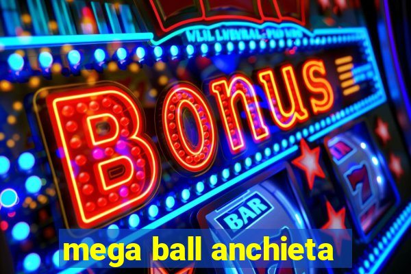 mega ball anchieta